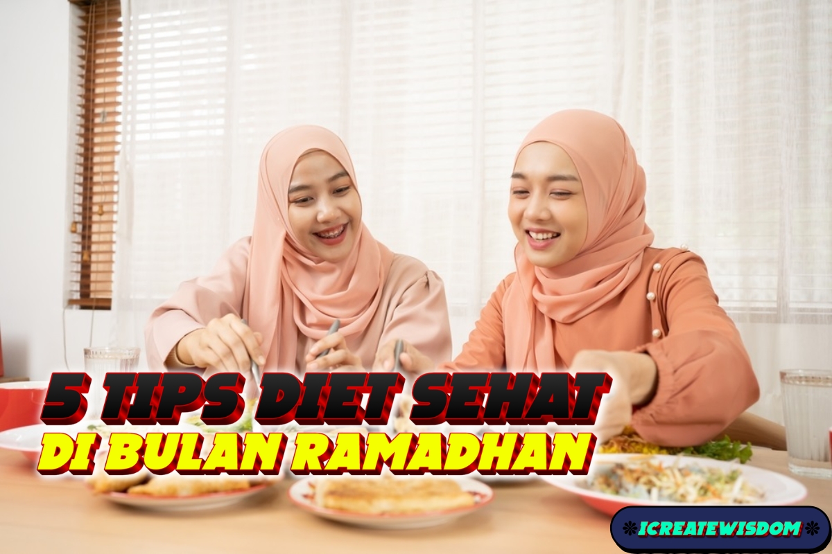 5 Tips Diet Sehat di Bulan Ramadhan Agar Berat Badan Tetap Stabil